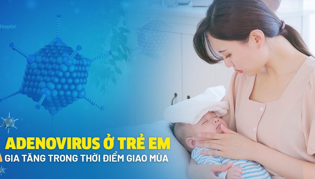 Một số biểu hiện và cách điều trị Adenovirus